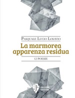 La marmorea apparenza residua. Nuova ediz. Libro di  Pasquale Lucio Losavio