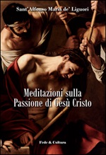 Meditazioni sulla passione di Gesù Cristo Libro di  Alfonso Maria Liguori