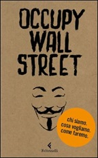 Occupy Wall Street. Chi siamo. Cosa vogliamo. Come faremo Libro di Scrittori per il 99%