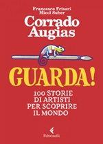 Guarda! 100 storie di artisti per scoprire il mondo Ebook di  Corrado Augias