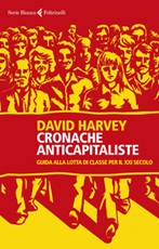 Cronache anticapitaliste. Guida alla lotta di classe per il XXI secolo Ebook di  David Harvey