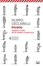 Invano. Il potere in Italia da De Gasperi a questi qua Ebook di  Filippo Ceccarelli