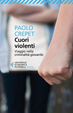 Cuori violenti. Viaggio nella criminalità giovanile Ebook di  Paolo Crepet
