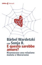 E questo sarebbe amore? Riconoscere una relazione malata e liberarsene Ebook di  Bärbel Wardetzki,Sonia R.