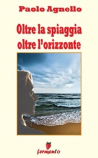 Oltre la spiaggia oltre l'orizzonte Ebook di  Paolo Agnello, Paolo Agnello