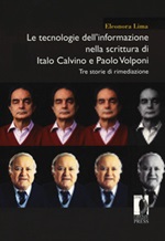 Le tecnologie dell'informazione nella scrittura di Italo Calvino e Paolo Volponi. Tre storie di rimediazione Libro di  Eleonora Lima