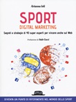 Sport digital marketing. Segreti e strategie di 40 super esperti per vincere anche sul web Libro di  Arianna Ioli