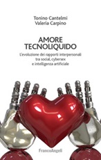 Amore tecnoliquido. L'evoluzione dei rapporti interpersonali tra social, cybersex e intelligenza artificiale Ebook di  Tonino Cantelmi, Valeria Carpino