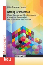 Gaming for innovation. Come risolvere problemi complessi e innovare divertendosi con il metodo CubeThinkers Ebook di  Gianluca Arnesano