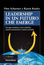 Leadership in un futuro che emerge. Da ego-sistema a eco-sistema: nuove economie e nuove società Ebook di  Otto Scharmer, Katrin Kaufer