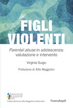 Figli violenti. «Parental abuse» in adolescenza: valutazione e intervento Ebook di  Virginia Suigo