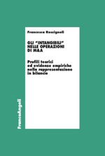 Gli «intangibili» nelle operazioni di M&A. Profili teorici ed evidenze empiriche nella rappresentazione in bilancio Ebook di  Francesca Rossignoli