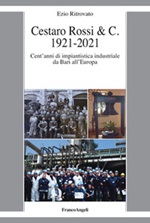 Cestaro Rossi & C. 1921-2021. Cent'anni di impiantistica industriale da Bari all'Europa Ebook di  Ezio Ritrovato
