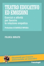 Teatro educativo ed emozioni. Esercizi e attività per favorire la relazione empatica Ebook di  Franca Bonato
