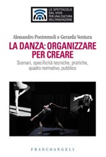 La danza: organizzare per creare. Scenari, specificità tecniche, pratiche, quadro normativo, pubblico Ebook di  Alessandro Pontremoli, Gerarda Ventura