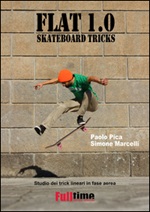 Flat 1.0. Skateboard tricks. Studio dei trick lineari in fase aerea Ebook di  Paolo Pica, Paolo Pica, Simone Marcelli, Simone Marcelli