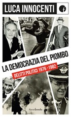 La democrazia del piombo. Delitti politici 1976-82 Libro di  Luca Innocenti