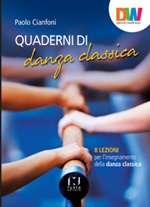 Quaderni di danza classica. 8 lezioni per l'insegnamento della danza classica Libro di  Paolo Cianfoni