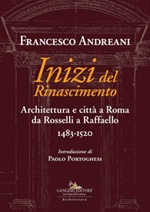 Inizi del Rinascimento. Architettura e città a Roma da Rosselli a Raffaello 1483-1520 Libro di  Francesco Andreani