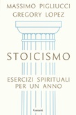 Stoicismo. Esercizi spirituali per un anno Libro di  Gregory Lopez, Massimo Pigliucci