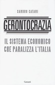 Gerontocrazia. Il sistema economico che paralizza l'Italia Libro di  Sandro Catani