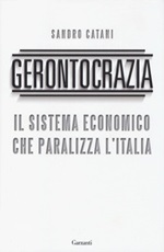 Gerontocrazia. Il sistema economico che paralizza l'Italia Libro di  Sandro Catani