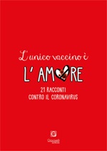 L'unico vaccino è l'amore. 21 racconti contro il coronavirus Libro di 