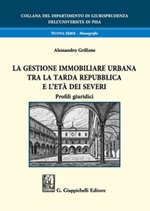 La gestione immobiliare urbana tra la tarda repubblica e l'età dei Severi. Profili giuridici Libro di  Alessandro Grillone