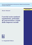 I servizi socio-sanitari: regolazione, principio di concorrenza e ruolo delle imprese sociali Ebook di  Alceste Santuari