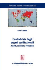 L' autodichia degli organi costituzionali. Assetti, revisioni, evoluzioni Ebook di  Luca Castelli