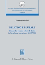 Relativo e plurale. Dinamiche, processi e fonti di diritto in Terraferma veneta (secc. XVI-XVIII) Ebook di  Elisabetta Fusar Poli