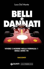 Belli e dannati. Vivere e morire nella Formula 1 degli anni Settanta Ebook di  Luca Dal Monte