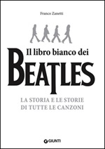 Il libro (più) bianco dei Beatles. La storia e le storie di tutte le canzoni Libro di  Franco Zanetti