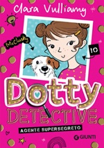 Agente supersegreto. Dotty detective. Vol. 1: Libro di  Clara Vulliamy