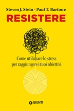 Resistere. Come utilizzare lo stress per raggiungere gli obiettivi della vita Ebook di  Steven J. Stein, Paul T. Barton
