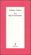 Noi figli di Eichmann Libro di  Günther Anders