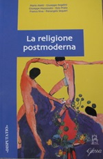 La religione postmoderna. Atti del Convegno di studi svoltosi presso la Facoltà teologica dell'Italia settentrionale (Milano, 25-26 febbraio 2003) Libro di 