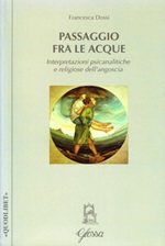 Passaggio fra le acque. Interpretazioni psicanalitiche e religiose dell'angoscia Libro di  Francesca Dossi