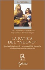 La fatica del «nuovo». Spiritualità giovanile e responsabilità formative nel cristianesimo contemporaneo Libro di  Dora Castenetto, Alberto Cozzi, Ugo Lorenzi