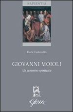 Giovanni Moioli. Un cammino spirituale Libro di  Dora Castenetto