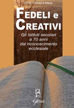 Fedeli e creativi. Gli Istituti Secolari a 70 anni dal riconoscimento ecclesiale Libro di  Mariella Malaspina