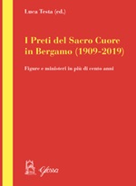 I preti del Sacro Cuore in Bergamo (1909-2019). Figure e ministeri in più di cento anni Libro di  Luca Testa