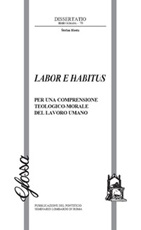 Labor e habitus. Per una comprensione teologico-morale del lavoro umano Libro di  Stefan Hosta