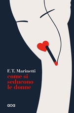 Come si seducono le donne Libro di  Filippo Tommaso Marinetti