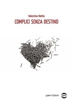 Complici senza destino Libro di  Valentina Mattia