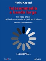 Telecommedia a banda larga. Cronaca breve della disconnessione politica italiana Ebook di  Fiorina Capozzi