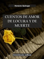 Cuentos de amor, de locura y de muerte Ebook di  Horacio Quiroga, Horacio Quiroga