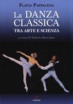 La danza classica tra arte e scienza. Nuova ediz. Con espansione online Libro di  Flavia Pappacena