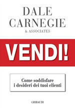 Vendi!. Come soddisfare i desideri dei tuoi clienti Libro di  Dale Carnegie