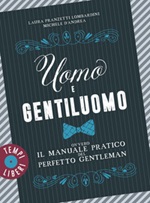 Uomo e gentiluomo ovvero il manuale pratico del perfetto gentleman Ebook di  Laura Pranzetti Lombardini, Michele D'Andrea